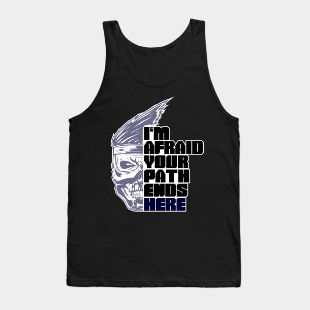 Im afraid your path ends here Tank Top by oeightfive